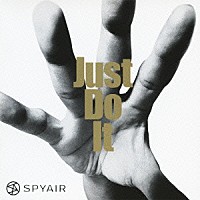 ＳＰＹＡＩＲ「 Ｊｕｓｔ　Ｄｏ　Ｉｔ」