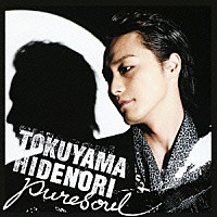 ＴＯＫＵＹＡＭＡ　ＨＩＤＥＮＯＲＩ「 ｐｕｒｅｓｏｕｌ」