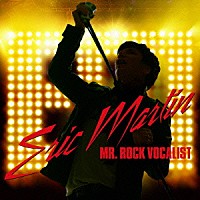 エリック・マーティン「 ＭＲ．　ＲＯＣＫ　ＶＯＣＡＬＩＳＴ」