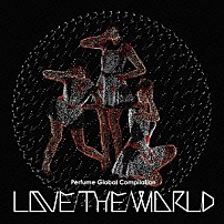 Ｐｅｒｆｕｍｅ 「Ｐｅｒｆｕｍｅ　Ｇｌｏｂａｌ　Ｃｏｍｐｉｌａｔｉｏｎ　ＬＯＶＥ　ＴＨＥ　ＷＯＲＬＤ」