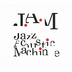 Ｊ．Ａ．Ｍ「Ｊａｚｚ　Ａｃｏｕｓｔｉｃ　Ｍａｃｈｉｎｅ」