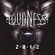 ＬＯＵＤＮＥＳＳ「２・０・１・２」