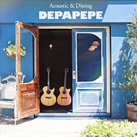 ＤＥＰＡＰＥＰＥ「 Ａｃｏｕｓｔｉｃ　＆　Ｄｉｎｉｎｇ」