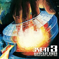 ＧＲＥＡＴ３「 ＷＩＴＨＯＵＴ　ＯＮＩＯＮ」