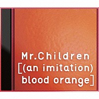 Ｍｒ．Ｃｈｉｌｄｒｅｎ「 ［（ａｎ　ｉｍｉｔａｔｉｏｎ）　ｂｌｏｏｄ　ｏｒａｎｇｅ］」