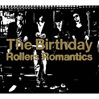 Ｔｈｅ　Ｂｉｒｔｈｄａｙ「 Ｒｏｌｌｅｒｓ　Ｒｏｍａｎｔｉｃｓ」