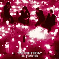 Ｔｈｅ　Ｂｉｒｔｈｄａｙ「 ＮＩＧＨＴ　ＯＮ　ＦＯＯＬ」