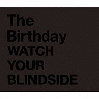 Ｔｈｅ　Ｂｉｒｔｈｄａｙ「 ＷＡＴＣＨ　ＹＯＵＲ　ＢＬＩＮＤＳＩＤＥ」