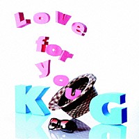 ＫＧ「 Ｌｏｖｅ　ｆｏｒ　ｙｏｕ」