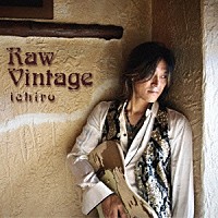 ｉｃｈｉｒｏ「 Ｒａｗ　Ｖｉｎｔａｇｅ」