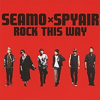 ＳＥＡＭＯ　×　ＳＰＹＡＩＲ「 ＲＯＣＫ　ＴＨＩＳ　ＷＡＹ」