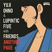 Ｙｕｊｉ　Ｏｈｎｏ　＆　Ｌｕｐｉｎｔｉｃ　Ｆｉｖｅ　ｗｉｔｈ　Ｆｒｉｅｎｄｓ「 ＡＮＯＴＨＥＲ　ＰＡＧＥ」