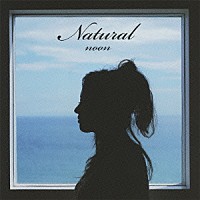 ｎｏｏｎ「 Ｎａｔｕｒａｌ」