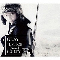 ＧＬＡＹ「 ＪＵＳＴＩＣＥ　［ｆｒｏｍ］　ＧＵＩＬＴＹ」