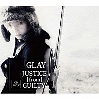 ＧＬＡＹ「 ＪＵＳＴＩＣＥ　［ｆｒｏｍ］　ＧＵＩＬＴＹ」