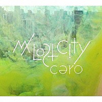 ｃｅｒｏ「 Ｍｙ　Ｌｏｓｔ　Ｃｉｔｙ」