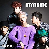 ＭＹＮＡＭＥ「 Ｗｈａｔ’ｓ　Ｕｐ」