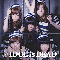 ＢｉＳ「 ＩＤＯＬ　ｉｓ　ＤＥＡＤ」