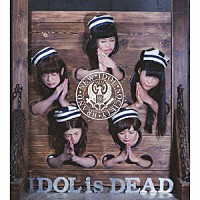 ＢｉＳ「 ＩＤＯＬ　ｉｓ　ＤＥＡＤ」