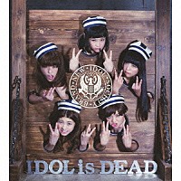 ＢｉＳ「 ＩＤＯＬ　ｉｓ　ＤＥＡＤ」