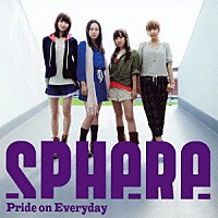 スフィア「 Ｐｒｉｄｅ　ｏｎ　Ｅｖｅｒｙｄａｙ」