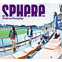 スフィア「 Ｐｒｉｄｅ　ｏｎ　Ｅｖｅｒｙｄａｙ」