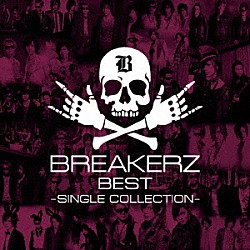 ＢＲＥＡＫＥＲＺ「ＢＲＥＡＫＥＲＺ　ＢＥＳＴ　～ＳＩＮＧＬＥ　ＣＯＬＬＥＣＴＩＯＮ～」