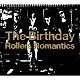 Ｔｈｅ　Ｂｉｒｔｈｄａｙ「Ｒｏｌｌｅｒｓ　Ｒｏｍａｎｔｉｃｓ」