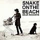 ＳＮＡＫＥ　ＯＮ　ＴＨＥ　ＢＥＡＣＨ「ＤＥＡＲ　ＲＯＣＫＥＲＳ」