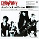 ＥＶＡＮＰＯＮＹ「Ｊｕｓｔ　ｒｏｃｋ　ｗｉｔｈ　ｍｅ」