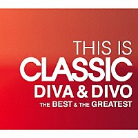 （クラシック）「 ＴＨＩＳ　ＩＳ　ＣＬＡＳＳＩＣ　ディーヴァ＆ディーヴォ　ベスト＆グレイテスト」