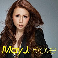 Ｍａｙ　Ｊ．「 Ｂｒａｖｅ」