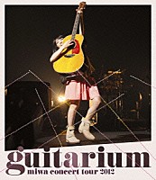 ｍｉｗａ「 ｍｉｗａ　ｃｏｎｃｅｒｔ　ｔｏｕｒ　２０１２　ｇｕｉｔａｒｉｕｍ」