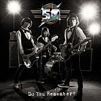 ザ５０回転ズ「 Ｄｏ　Ｙｏｕ　Ｒｅｍｅｍｂｅｒ？」