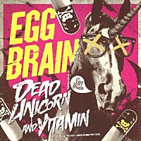 ＥＧＧ　ＢＲＡＩＮ「 ＤＥＡＤ　ＵＮＩＣＯＲＮ＆ＶＩＴＡＭＩＮ　ｗｉｔｈ　ＰＵＳＨ　ＴＯＵＲ　ＤＶＤ」