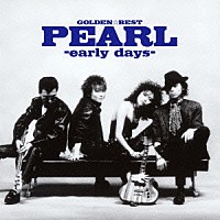 ＰＥＡＲＬ「 ゴールデン☆ベスト　ＰＥＡＲＬ－ｅａｒｌｙ　ｄａｙｓ－」