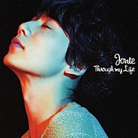 ＪＯＮＴＥ「 Ｔｈｒｏｕｇｈ　ｍｙ　Ｌｉｆｅ」