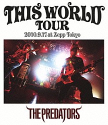 ＴＨＥ　ＰＲＥＤＡＴＯＲＳ「ＴＨＩＳ　ＷＯＲＬＤ　ＴＯＵＲ　２０１０．９．１７　ａｔ　Ｚｅｐｐ　Ｔｏｋｙｏ」