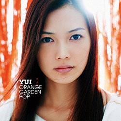 ＹＵＩ「ＯＲＡＮＧＥ　ＧＡＲＤＥＮ　ＰＯＰ」