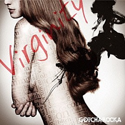 ＧＯＴＣＨＡＲＯＣＫＡ「Ｖｉｒｇｉｎｉｔｙ」