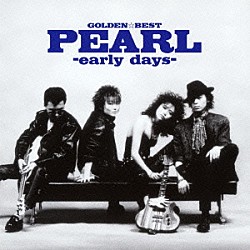 ＰＥＡＲＬ「ゴールデン☆ベスト　ＰＥＡＲＬ－ｅａｒｌｙ　ｄａｙｓ－」