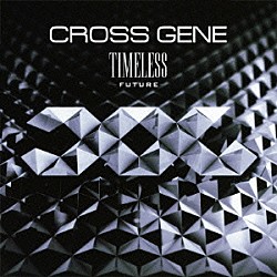 ＣＲＯＳＳ　ＧＥＮＥ「ＴＩＭＥＬＥＳＳ　－ＦＵＴＵＲＥ－」