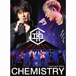 ＣＨＥＭＩＳＴＲＹ「ＣＨＥＭＩＳＴＲＹ　ＴＯＵＲ　２０１２　－Ｔｒｉｎｉｔｙ－」