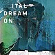 Ｉｔａｌ「Ｄｒｅａｍ　Ｏｎ」