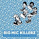 ＢＩＧ　ＭＩＣ　ＫＩＬＬＥＲＺ「サヨナラちょっと」