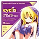 ｅｙｅｌｉｓ「ＣＡＮ’Ｔ　ＴＡＫＥ　ＭＹ　ＥＹＥＳ　ＯＦＦ　ＹＯＵ」