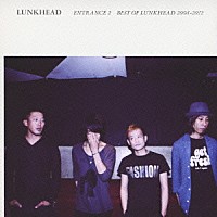 ＬＵＮＫＨＥＡＤ「 ＥＮＴＲＡＮＣＥ２　～ＢＥＳＴ　ＯＦ　ＬＵＮＫＨＥＡＤ　２００８－２０１２～」