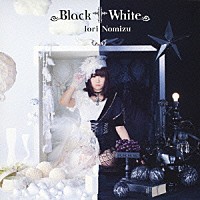 野水いおり「 Ｂｌａｃｋ　†　Ｗｈｉｔｅ」