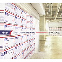 ＵＮＣＨＡＩＮ「 Ｌｏｖｅ　＆　Ｇｒｏｏｖｅ　Ｄｅｌｉｖｅｒｙ」