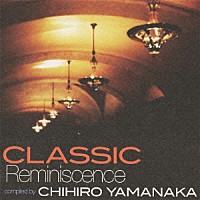 山中千尋「 クラシック・レミニセンス　ｃｏｍｐｉｌｅｄ　ｂｙ　山中千尋」